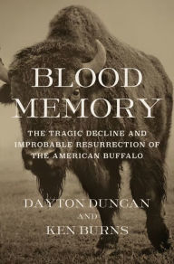 Title: Blood Memory: The Tragic Decline and Improbable Resurrection of the American Buffalo, Author: Dayton Duncan
