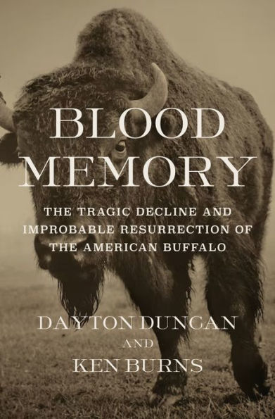 Blood Memory: the Tragic Decline and Improbable Resurrection of American Buffalo