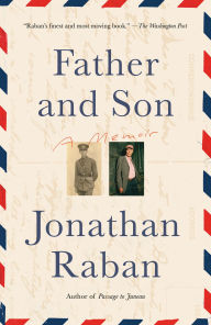 Title: Father and Son: A Memoir, Author: Jonathan Raban