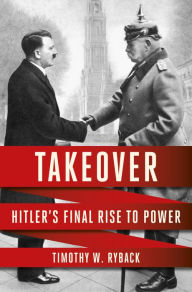 Google book download forum Takeover: Hitler's Final Rise to Power by Timothy W. Ryback 9780593685532 (English Edition) 