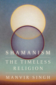 Title: Shamanism: The Timeless Religion, Author: Manvir Singh