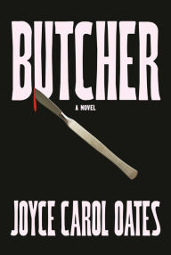 Title: Butcher: A novel, Author: Joyce Carol Oates