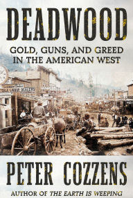 Free e book for download Deadwood: Gold, Guns, and Greed in the American West