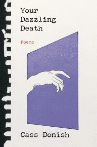 Title: Your Dazzling Death: Poems, Author: Cass Donish