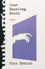 Your Dazzling Death: Poems