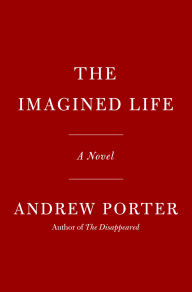 Title: The Imagined Life: A novel, Author: Andrew Porter