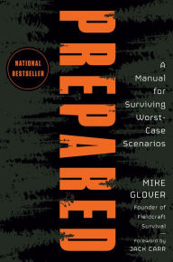 Title: Prepared: A Manual for Surviving Worst-Case Scenarios, Author: Mike Glover