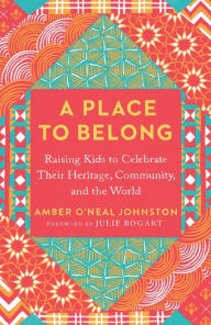 Free quality books download A Place to Belong: Raising Kids to Celebrate Their Heritage, Community, and the World