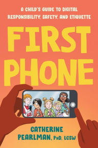 Rapidshare download chess books First Phone: A Child's Guide to Digital Responsibility, Safety, and Etiquette 9780593538333 English version by Catherine Pearlman PhD, LCSW