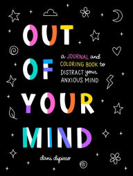 Ebooks for download free Out of Your Mind: A Journal and Coloring Book to Distract Your Anxious Mind in English by Dani DiPirro, Dani DiPirro 9780593538388