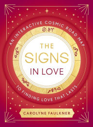 Ebooks free download book The Signs in Love: An Interactive Cosmic Road Map to Finding Love That Lasts  in English by Carolyne Faulkner, Carolyne Faulkner