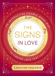 Books in epub format free download The Signs in Love: An Interactive Cosmic Road Map to Finding Love That Lasts 9780593538616 by Carolyne Faulkner, Carolyne Faulkner in English DJVU PDB