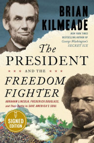 Title: The President and the Freedom Fighter: Abraham Lincoln, Frederick Douglass, and Their Battle to Save America's Soul (Signed Book), Author: Brian Kilmeade