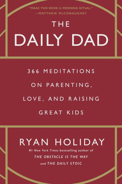 The Daily Dad: 366 Meditations on Parenting, Love, and Raising Great Kids