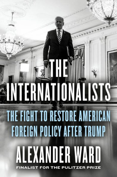 The Internationalists: Fight to Restore American Foreign Policy After Trump