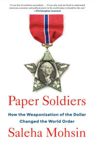 Epub format books free download Paper Soldiers: How the Weaponization of the Dollar Changed the World Order