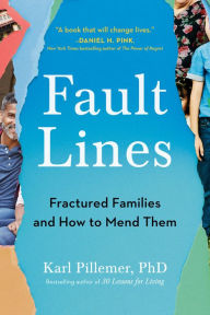 Title: Fault Lines: Fractured Families and How to Mend Them, Author: Karl Pillemer Ph.D.