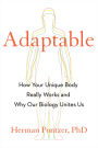 Adaptable: How Your Unique Body Really Works and Why Our Biology Unites Us