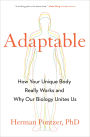 Adaptable: How Your Unique Body Really Works and Why Our Biology Unites Us
