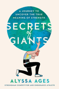 Books for downloading Secrets of Giants: A Journey to Uncover the True Meaning of Strength by Alyssa Ages, Alyssa Ages 9780593539408 in English