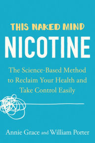 Free audio books download to cd This Naked Mind: Nicotine: The Science-Based Method to Reclaim Your Health and Take Control Easily by Annie Grace, William Porter, Annie Grace, William Porter ePub