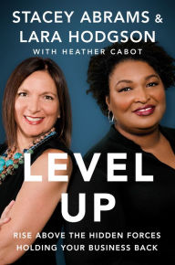 Title: Level Up: Rise Above the Hidden Forces Holding Your Business Back, Author: Stacey Abrams