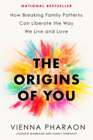 Downloading free ebooks to nook The Origins of You: How Breaking Family Patterns Can Liberate the Way We Live and Love 9780593539910 RTF iBook ePub English version by Vienna Pharaon