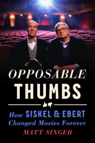 Ipod ebooks free download Opposable Thumbs: How Siskel & Ebert Changed Movies Forever by Matt Singer PDF RTF