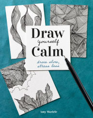 Books in pdf form free download Draw Yourself Calm: Draw Slow, Stress Less in English 9780593541012 by Amy Maricle, Amy Maricle 