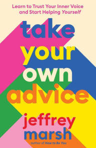 English books downloads Take Your Own Advice: Learn to Trust Your Inner Voice and Start Helping Yourself