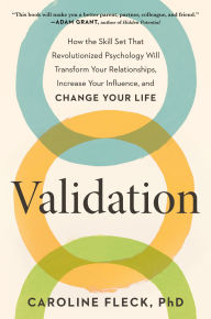 Ebook for gre free download Validation: How the Skill Set That Revolutionized Psychology Will Transform Your Relationships, Increase Your Influence, and Change Your Life by Caroline Fleck PhD (English literature)