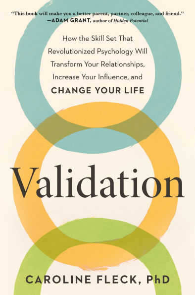 Validation: How the Skill Set That Revolutionized Psychology Will Transform Your Relationships, Increase Influence, and Change Life