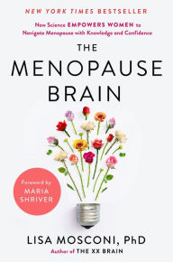 Kindle books for download The Menopause Brain: New Science Empowers Women to Navigate the Pivotal Transition with Knowledge and Confidence by Lisa Mosconi PhD, Maria Shriver  (English literature) 9780593541241