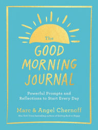 Title: The Good Morning Journal: Powerful Prompts and Reflections to Start Every Day, Author: Marc Chernoff