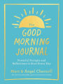 The Good Morning Journal: Powerful Prompts and Reflections to Start Every Day