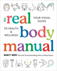 Title: The Real Body Manual: Your Visual Guide to Health & Wellness, Author: Nancy Redd