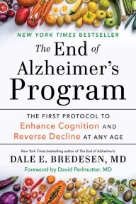 Title: The End of Alzheimer's Program: The First Protocol to Enhance Cognition and Reverse Decline at Any Age, Author: Dale Bredesen