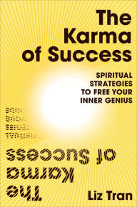 Downloading books for free on iphone The Karma of Success: Spiritual Strategies to Free Your Inner Genius 9780593542446 (English literature) by Liz Tran, Liz Tran