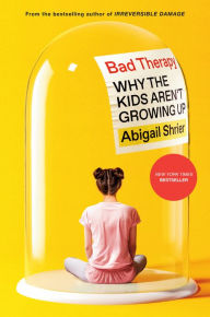 Bad Therapy: Why the Kids Aren't Growing Up