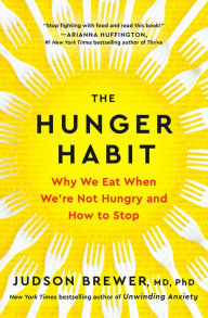 Title: The Hunger Habit: Why We Eat When We're Not Hungry and How to Stop, Author: Judson Brewer