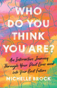 Free ebooks downloads for nook Who Do You Think You Are?: An Interactive Journey Through Your Past Lives and into Your Best Future 9780593543559
