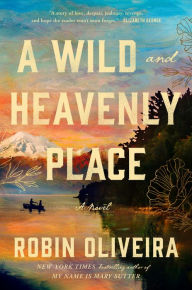 Title: A Wild and Heavenly Place, Author: Robin Oliveira