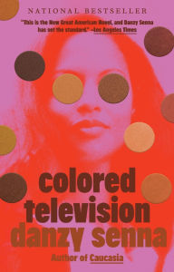 Title: Colored Television: A Novel, Author: Danzy Senna