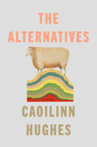 Ebook epub format free download The Alternatives: A Novel by Caoilinn Hughes FB2 9780593545003 English version