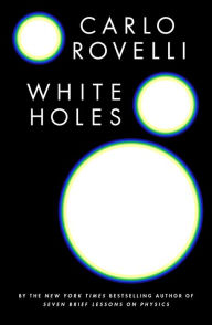 Downloads ebooks online White Holes by Carlo Rovelli English version PDF RTF 9780593545447