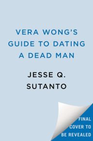 Title: Vera Wong's Guide to Dating a Dead Man, Author: Jesse Q. Sutanto