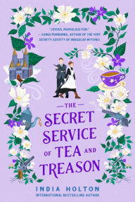 Title: The Secret Service of Tea and Treason, Author: India Holton