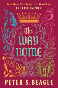 Title: The Way Home: Two Novellas from the World of The Last Unicorn, Author: Peter S. Beagle