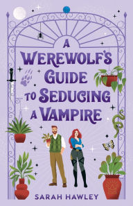Title: A Werewolf's Guide to Seducing a Vampire, Author: Sarah Hawley