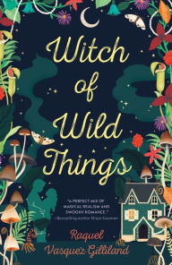 Title: Witch of Wild Things, Author: Raquel Vasquez Gilliland